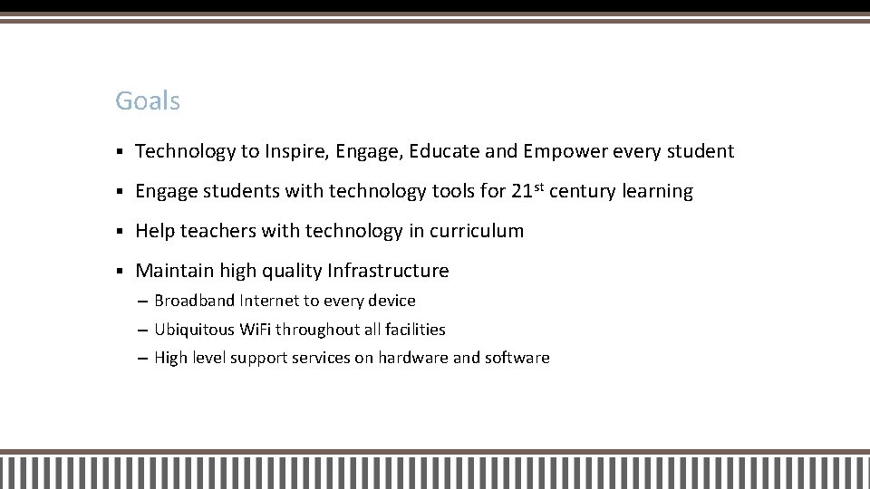 Goals § Technology to Inspire, Engage, Educate and Empower every student § Engage students