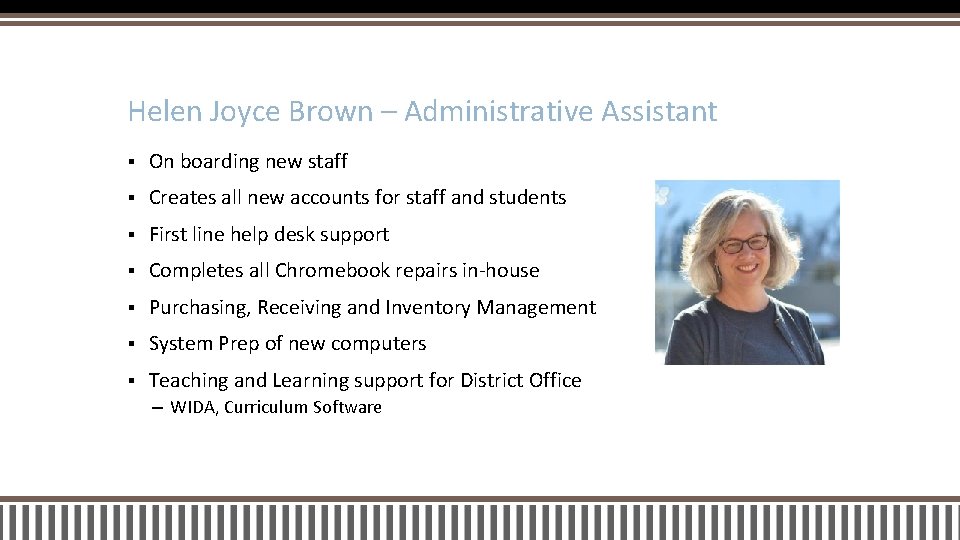 Helen Joyce Brown – Administrative Assistant § On boarding new staff § Creates all