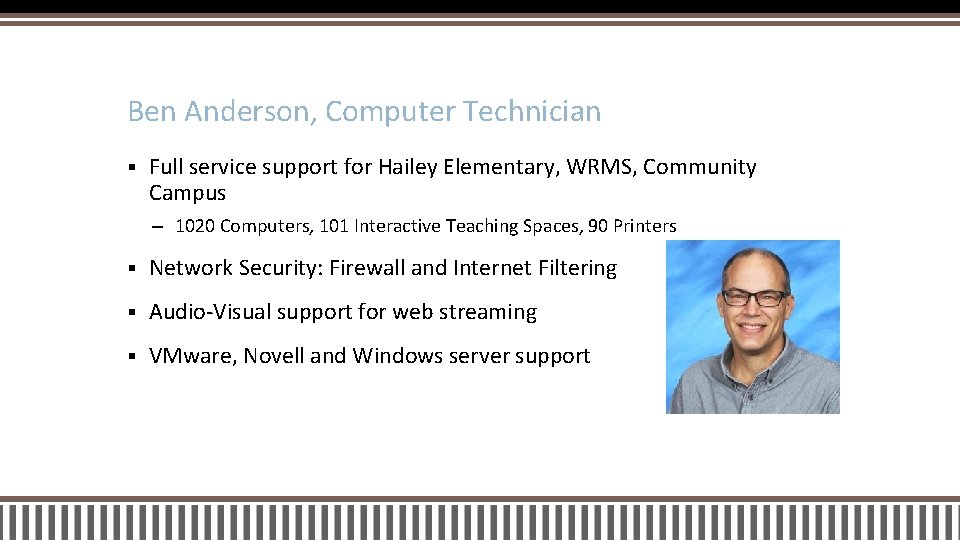 Ben Anderson, Computer Technician § Full service support for Hailey Elementary, WRMS, Community Campus