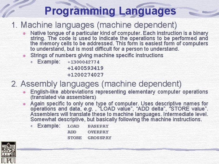 Programming Languages 1. Machine languages (machine dependent) Native tongue of a particular kind of