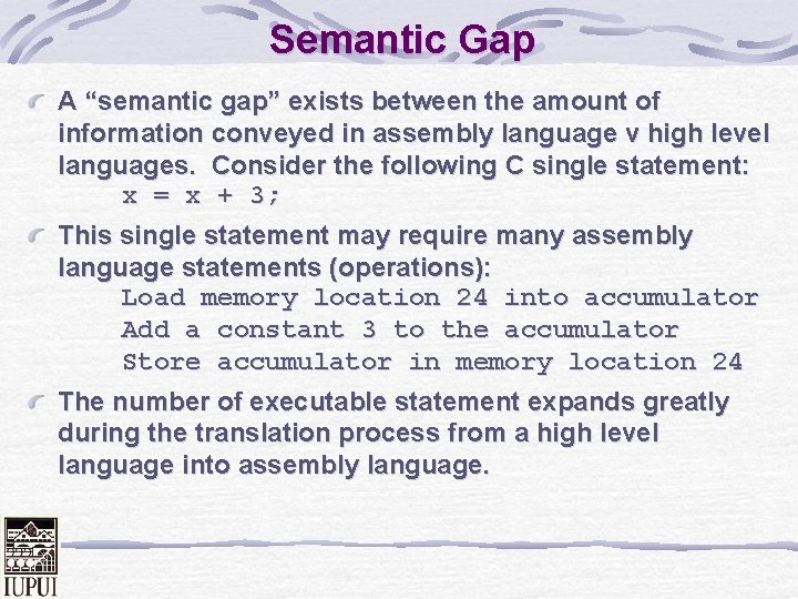 Semantic Gap A “semantic gap” exists between the amount of information conveyed in assembly