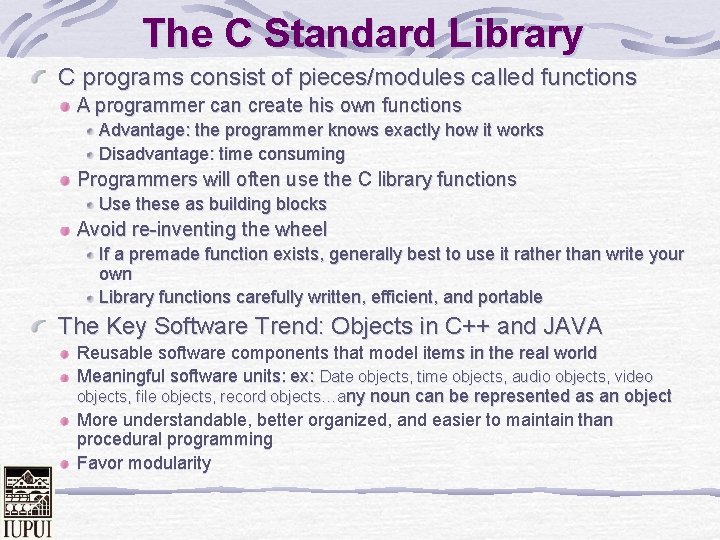 The C Standard Library C programs consist of pieces/modules called functions A programmer can