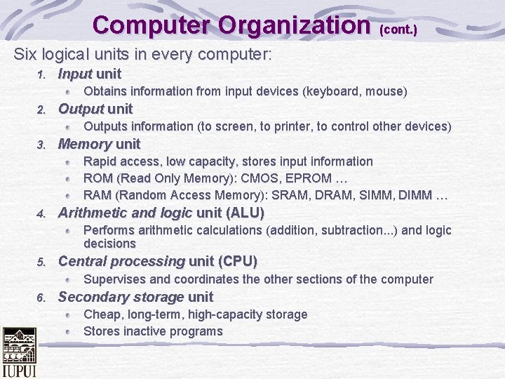 Computer Organization (cont. ) Six logical units in every computer: 1. Input unit Obtains