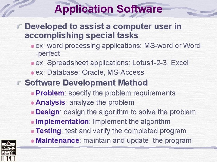 Application Software Developed to assist a computer user in accomplishing special tasks ex: word