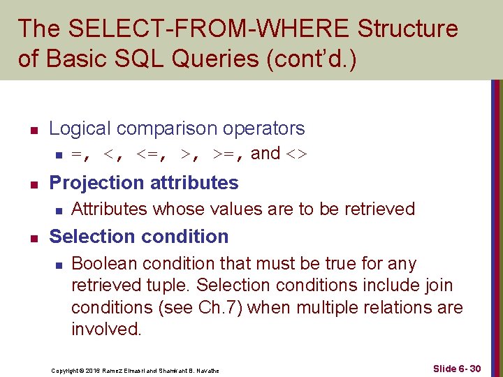 The SELECT-FROM-WHERE Structure of Basic SQL Queries (cont’d. ) n Logical comparison operators n The SELECT-FROM-WHERE Structure of Basic SQL Queries (cont’d. ) n Logical comparison operators n