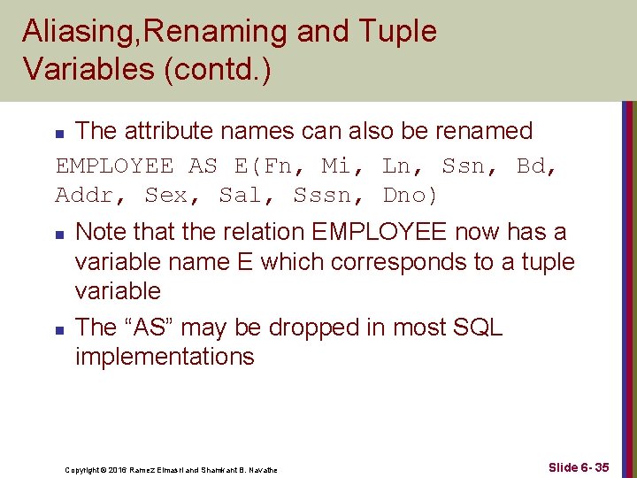 Aliasing, Renaming and Tuple Variables (contd. ) The attribute names can also be renamed Aliasing, Renaming and Tuple Variables (contd. ) The attribute names can also be renamed