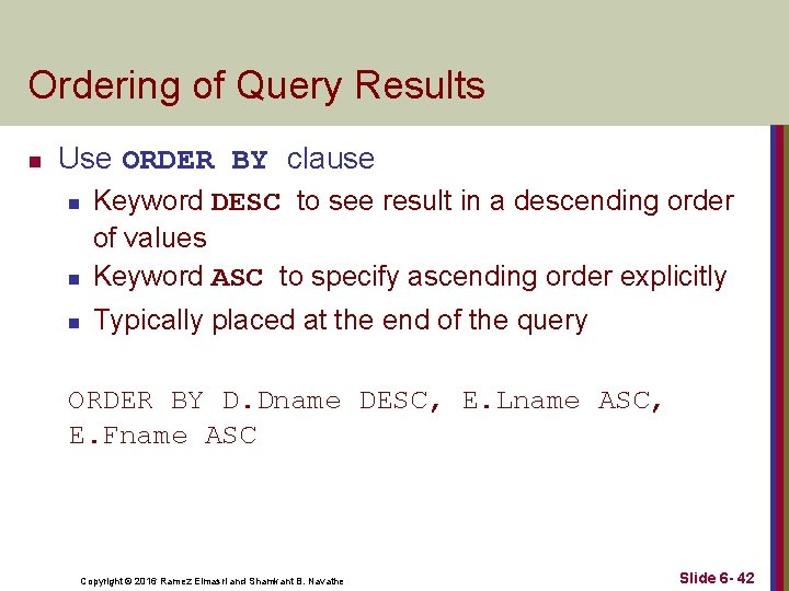 Ordering of Query Results n Use ORDER BY clause n Keyword DESC to see Ordering of Query Results n Use ORDER BY clause n Keyword DESC to see