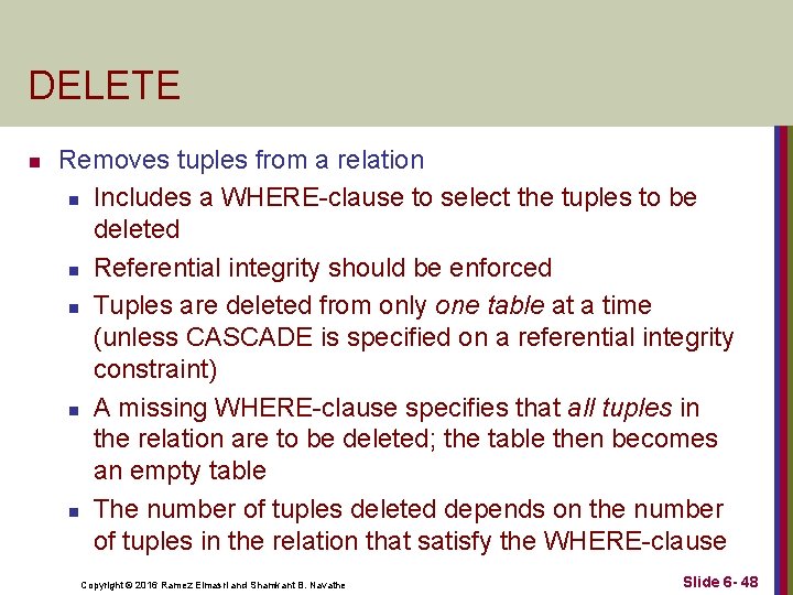 DELETE n Removes tuples from a relation n Includes a WHERE-clause to select the DELETE n Removes tuples from a relation n Includes a WHERE-clause to select the