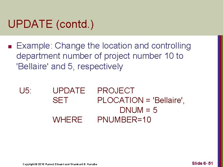 UPDATE (contd. ) n Example: Change the location and controlling department number of project UPDATE (contd. ) n Example: Change the location and controlling department number of project