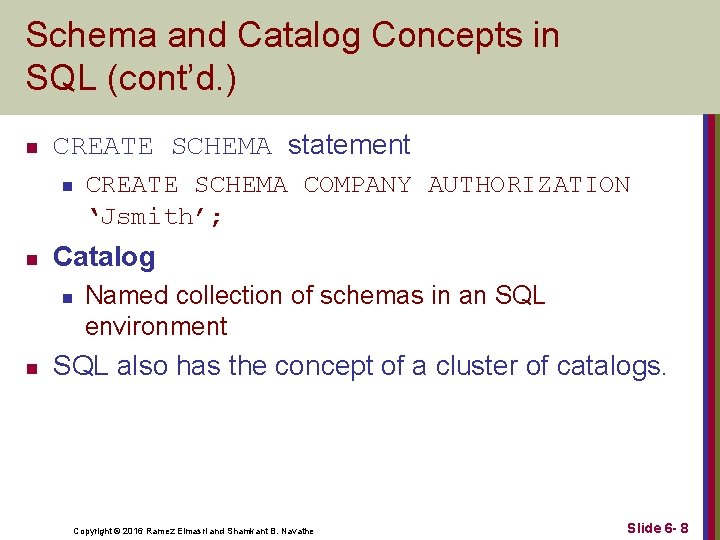 Schema and Catalog Concepts in SQL (cont’d. ) n CREATE SCHEMA statement n n Schema and Catalog Concepts in SQL (cont’d. ) n CREATE SCHEMA statement n n