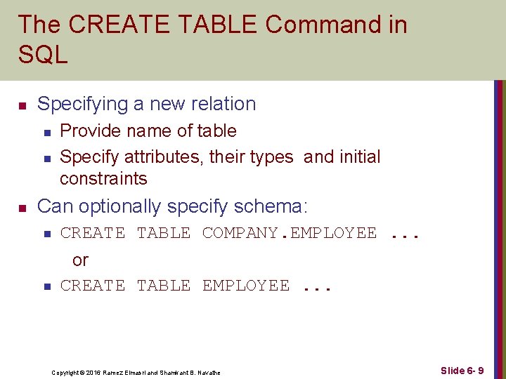 The CREATE TABLE Command in SQL n Specifying a new relation n Provide name The CREATE TABLE Command in SQL n Specifying a new relation n Provide name