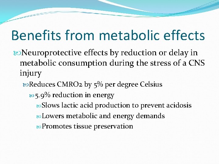 Benefits from metabolic effects Neuroprotective effects by reduction or delay in metabolic consumption during
