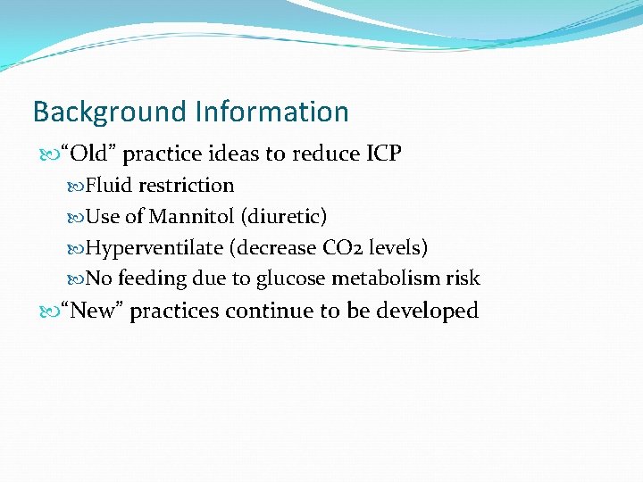 Background Information “Old” practice ideas to reduce ICP Fluid restriction Use of Mannitol (diuretic)