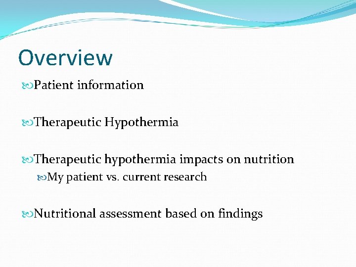 Overview Patient information Therapeutic Hypothermia Therapeutic hypothermia impacts on nutrition My patient vs. current