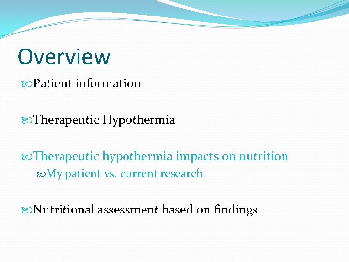Overview Patient information Therapeutic Hypothermia Therapeutic hypothermia impacts on nutrition My patient vs. current