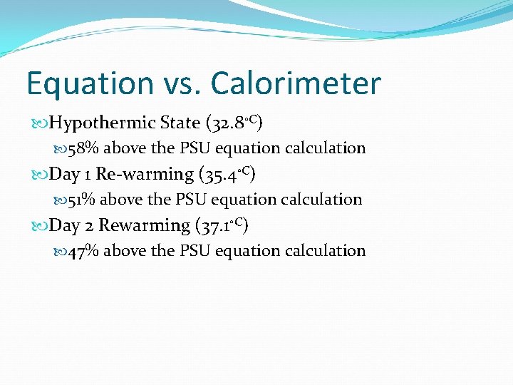 Equation vs. Calorimeter Hypothermic State (32. 8◦C) 58% above the PSU equation calculation Day