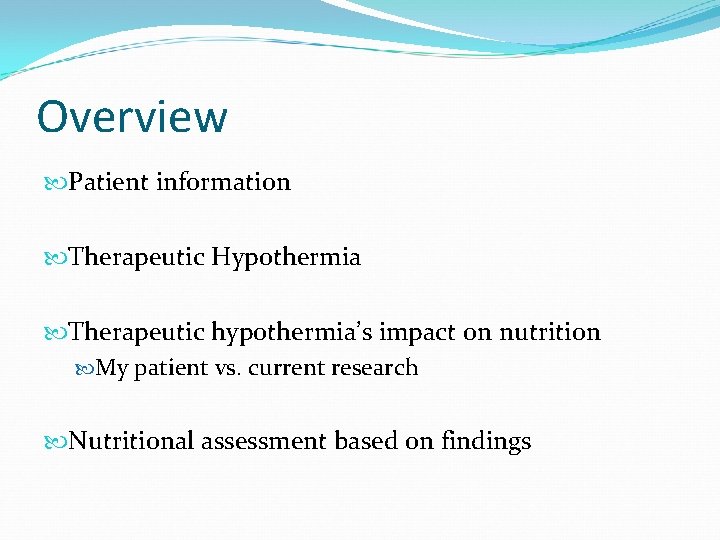Overview Patient information Therapeutic Hypothermia Therapeutic hypothermia’s impact on nutrition My patient vs. current