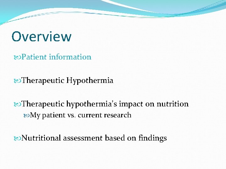 Overview Patient information Therapeutic Hypothermia Therapeutic hypothermia’s impact on nutrition My patient vs. current