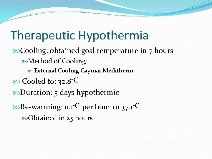 Therapeutic Hypothermia Cooling: obtained goal temperature in 7 hours Method of Cooling: External Cooling