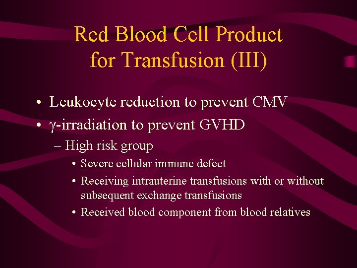 Red Blood Cell Product for Transfusion (III) • Leukocyte reduction to prevent CMV •