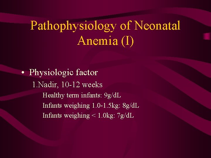 Pathophysiology of Neonatal Anemia (I) • Physiologic factor 1. Nadir, 10 -12 weeks Healthy