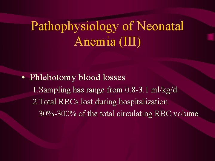 Pathophysiology of Neonatal Anemia (III) • Phlebotomy blood losses 1. Sampling has range from