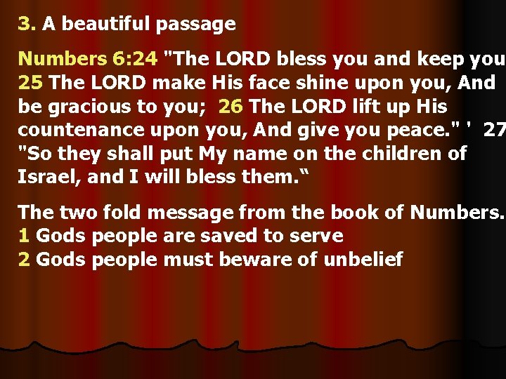 3. A beautiful passage Numbers 6: 24 "The LORD bless you and keep you;