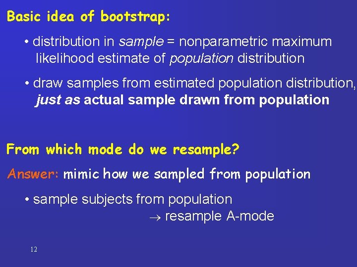 Basic idea of bootstrap: • distribution in sample = nonparametric maximum likelihood estimate of