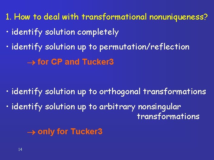 1. How to deal with transformational nonuniqueness? • identify solution completely • identify solution