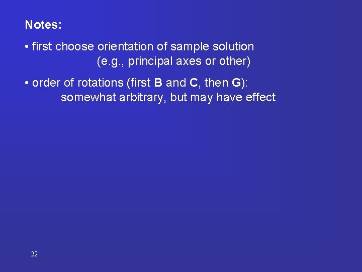 Notes: • first choose orientation of sample solution (e. g. , principal axes or