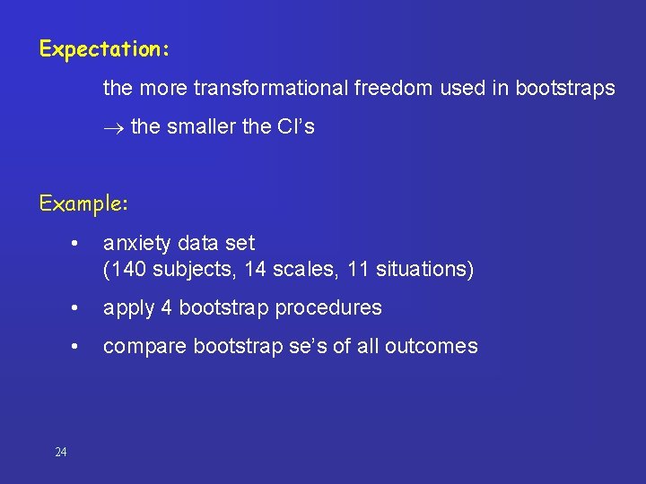 Expectation: the more transformational freedom used in bootstraps the smaller the CI’s Example: •