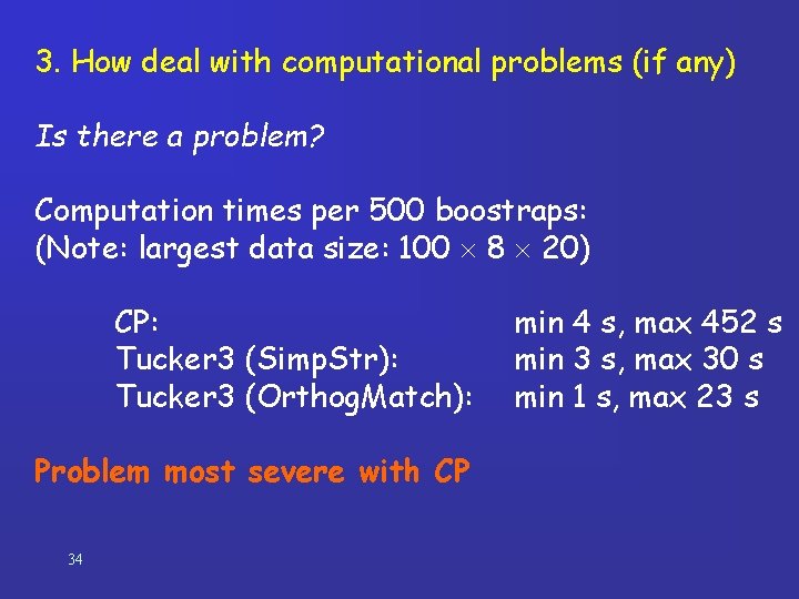 3. How deal with computational problems (if any) Is there a problem? Computation times