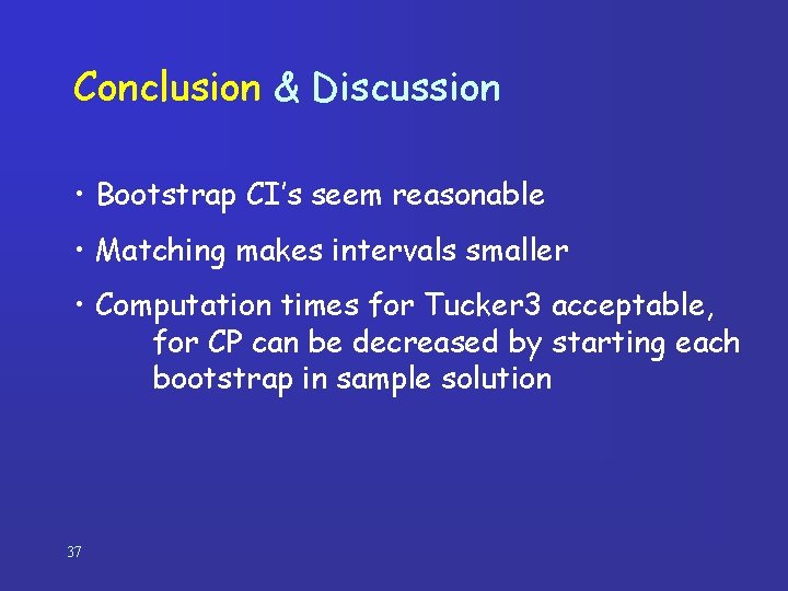 Conclusion & Discussion • Bootstrap CI’s seem reasonable • Matching makes intervals smaller •