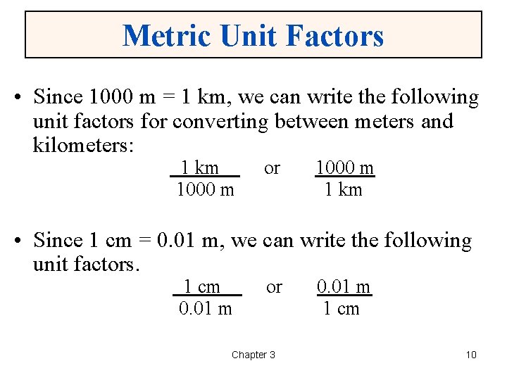 Metric Unit Factors • Since 1000 m = 1 km, we can write the