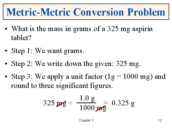 Metric-Metric Conversion Problem • What is the mass in grams of a 325 mg