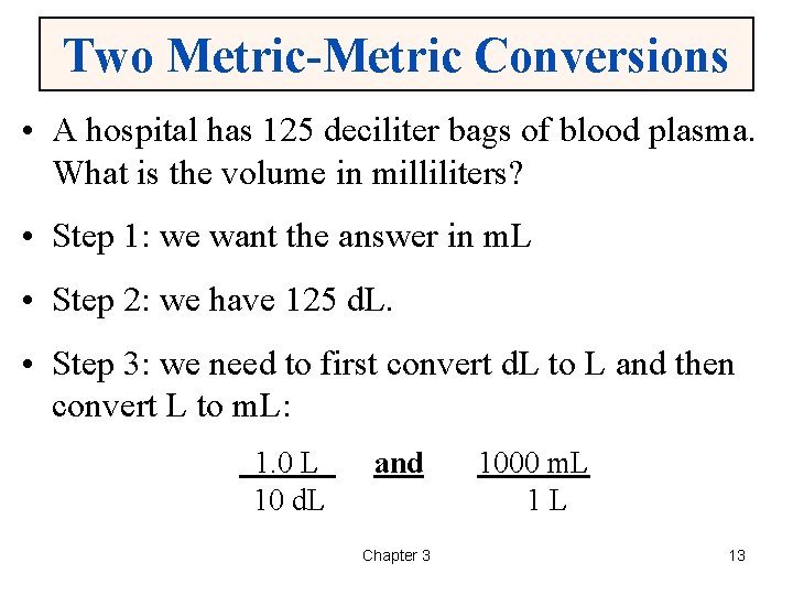 Two Metric-Metric Conversions • A hospital has 125 deciliter bags of blood plasma. What