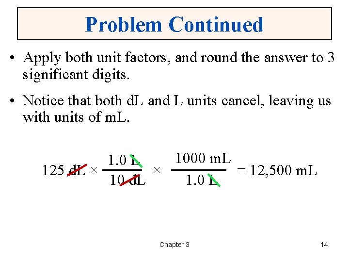 Problem Continued • Apply both unit factors, and round the answer to 3 significant
