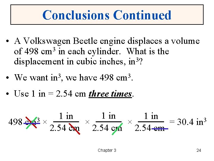Conclusions Continued • A Volkswagen Beetle engine displaces a volume of 498 cm 3