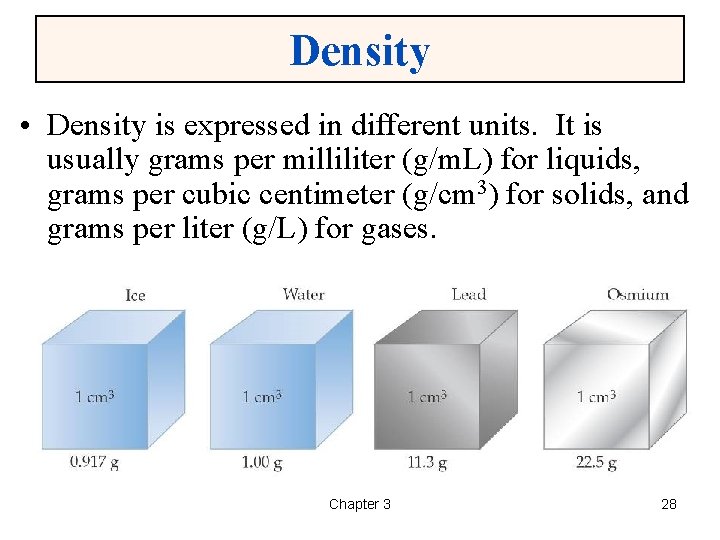 Density • Density is expressed in different units. It is usually grams per milliliter