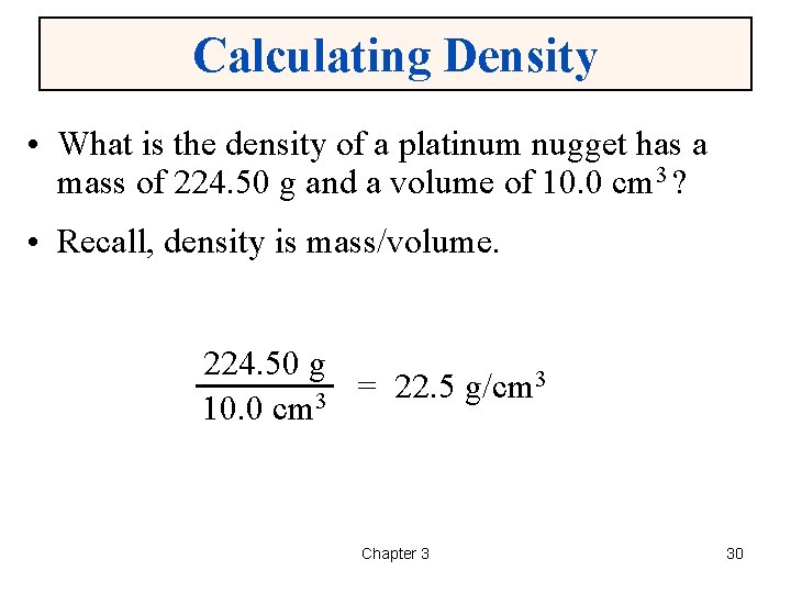 Calculating Density • What is the density of a platinum nugget has a mass