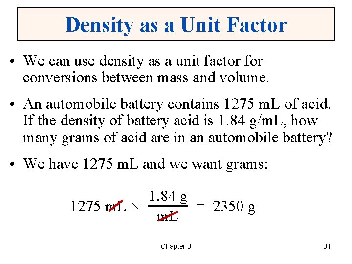 Density as a Unit Factor • We can use density as a unit factor