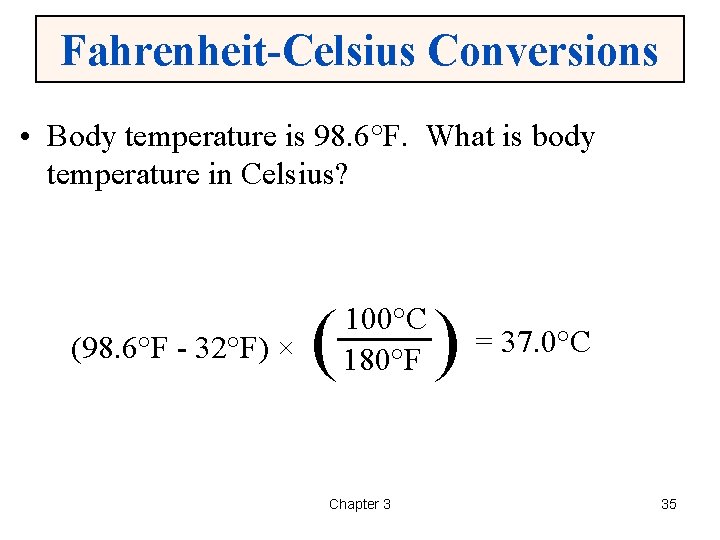 Fahrenheit-Celsius Conversions • Body temperature is 98. 6°F. What is body temperature in Celsius?