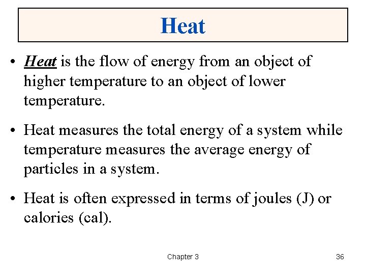 Heat • Heat is the flow of energy from an object of higher temperature