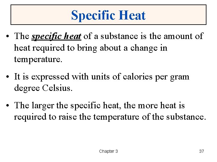 Specific Heat • The specific heat of a substance is the amount of heat