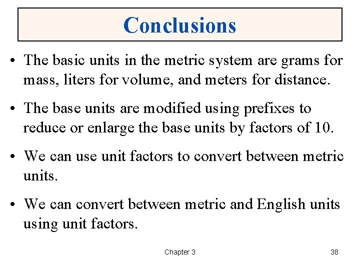 Conclusions • The basic units in the metric system are grams for mass, liters