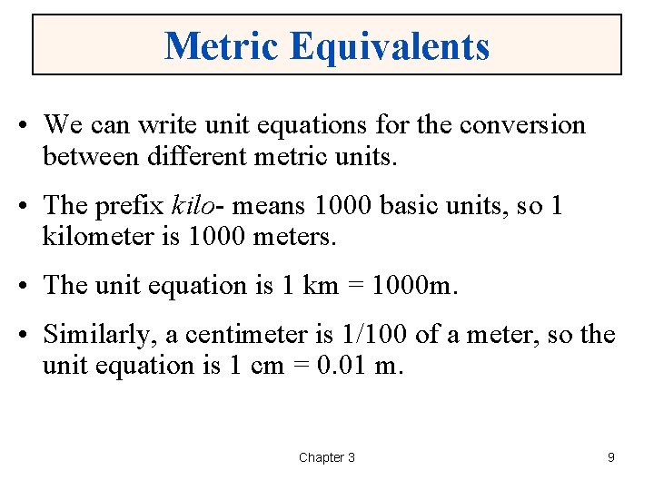 Metric Equivalents • We can write unit equations for the conversion between different metric