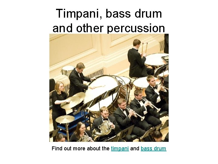 Timpani, bass drum and other percussion Find out more about the timpani and bass