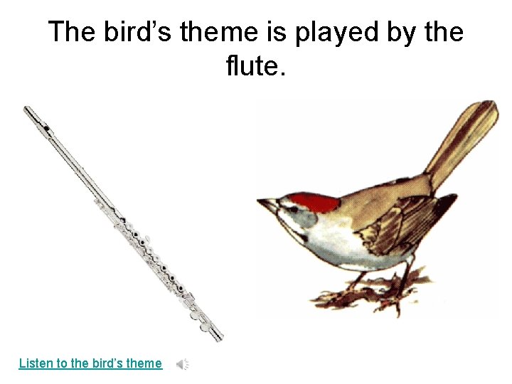 The bird’s theme is played by the flute. Listen to the bird’s theme 