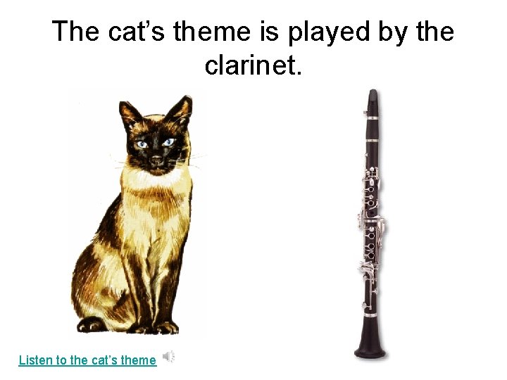 The cat’s theme is played by the clarinet. Listen to the cat’s theme 