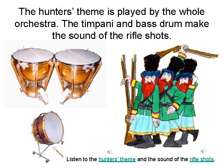 The hunters’ theme is played by the whole orchestra. The timpani and bass drum